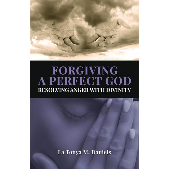 Forgiving a Perfect God: Resolving Anger with Divinity, (Paperback)