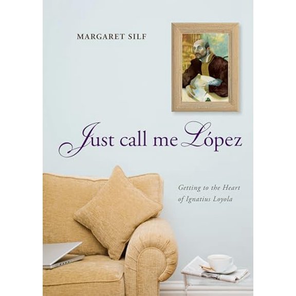 Pre-Owned Just Call Me Lopez: Getting to the Heart of Ignatius Loyola (Hardcover) 0829436685 9780829436686