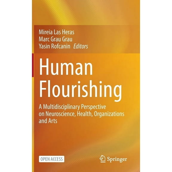 Human Flourishing: A Multidisciplinary Perspective on Neuroscience, Health, Organizations and Arts, (Hardcover)