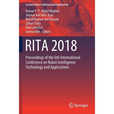 Lecture Notes in Mechanical Engineering Rita 2018: Proceedings of the 6th International Conference on Robot Intelligence Technology and Applications (Paperback)
