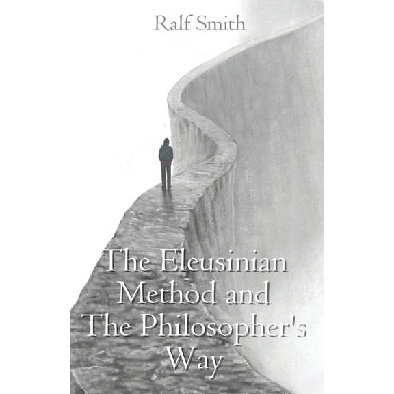 The Eleusinian Method and The Philosopher's Way, (Paperback)