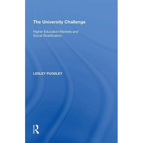 The University Challenge: Higher Education Markets and Social Stratification, (Paperback)