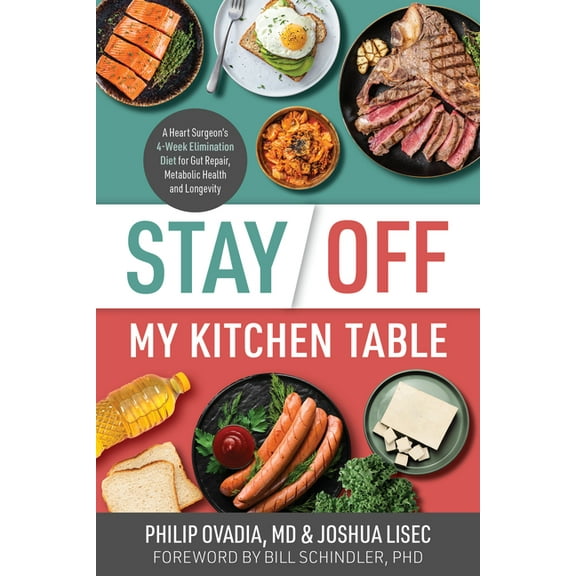 Stay Off My Kitchen Table: A Heart Surgeon's 4-Week Elimination Diet for Gut Repair, Metabolic Health, and Longevity, (Paperback)