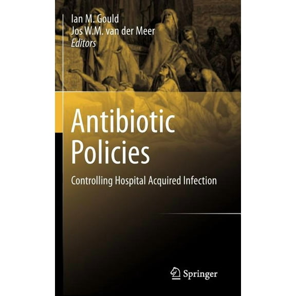 Antibiotic Policies: Controlling Hospital Acquired Infection, (Hardcover)