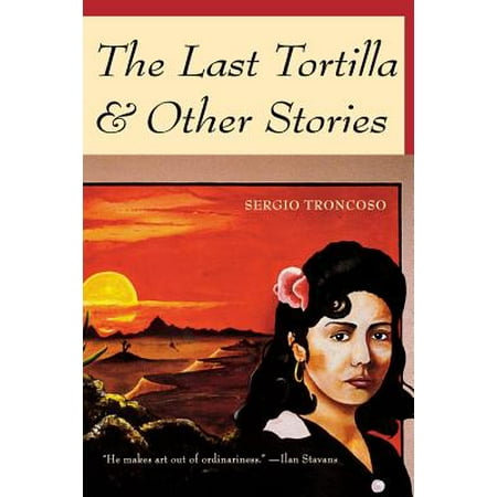 The Last Tortilla : and Other Stories (The Best Tortilla Press)