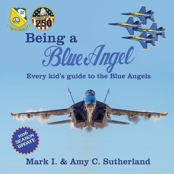 Being a Blue Angel: Every Kid's Guide to the Blue Angels, 5th 2024 ed. (Paperback)