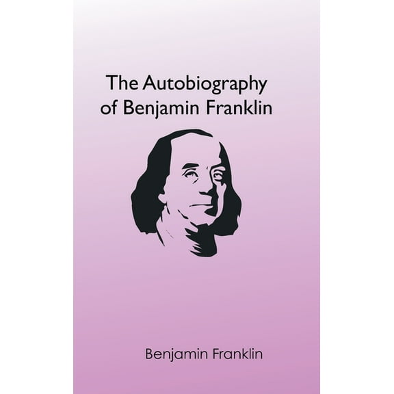 The Autobiography of Benjamin Franklin, (Hardcover)