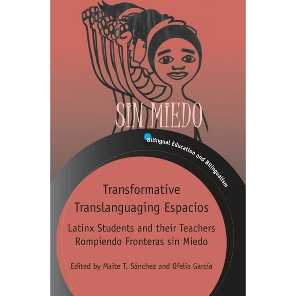 Bilingual Education & Bilingualism Transformative Translanguaging Espacios: Latinx Students and Their Teachers Rompiendo Fronteras Sin Miedo, Book 133, (Paperback)