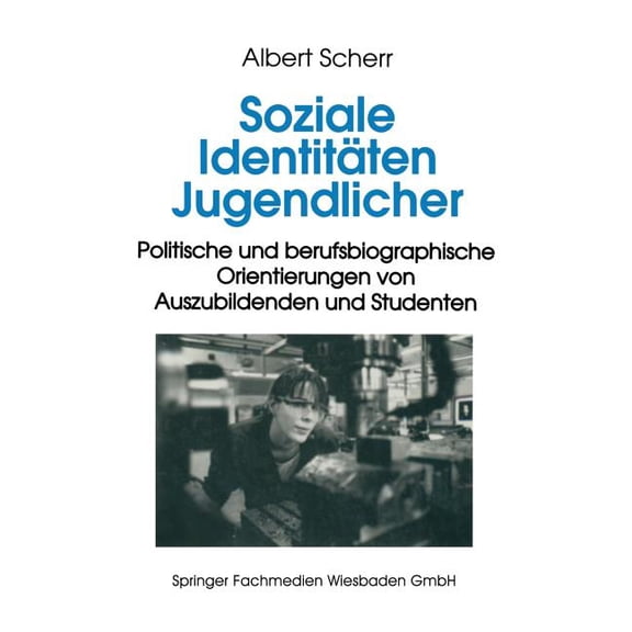 Soziale IdentitÃ¤ten Jugendlicher: Politische Und Berufsbiographische Orientierungen Von Auszubildenden Und Studenten, (Paperback)