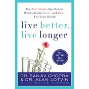 Live Better, Live Longer : The New Studies That Reveal What's Really Good---and Bad---for Your Health