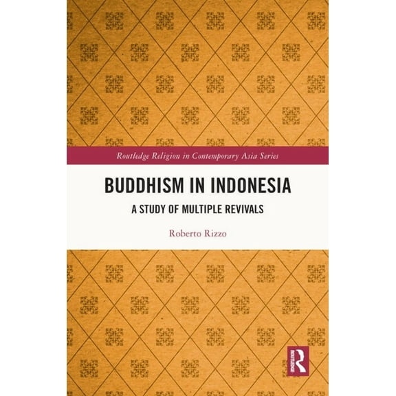 Routledge Religion in Contemporary Asia Buddhism in Indonesia: A Study of Multiple Revivals, (Hardcover)