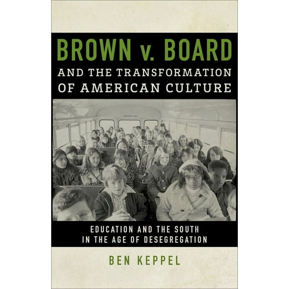 Brown V. Board and the Transformation of American Culture: Education and the South in the Age of Desegregation, (Hardcover)