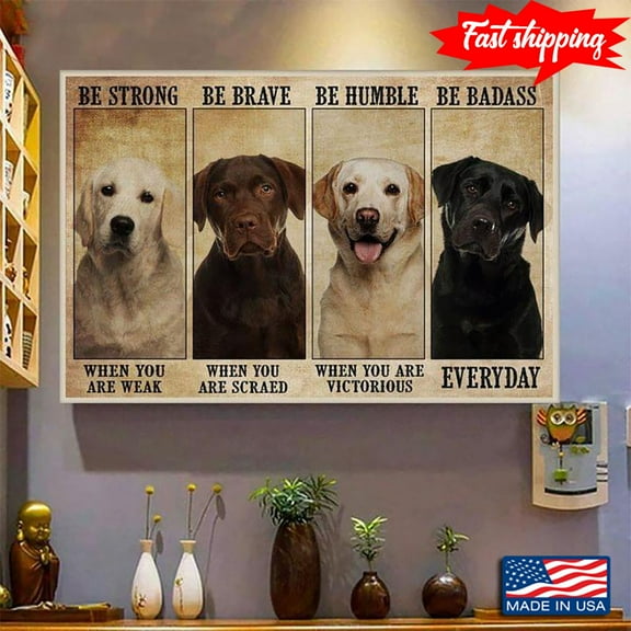 Vintage Labrador Retriever Dogs Be Strong When You Are Weak Be Brave When You Are Scared 11 x 17 Inch Poster