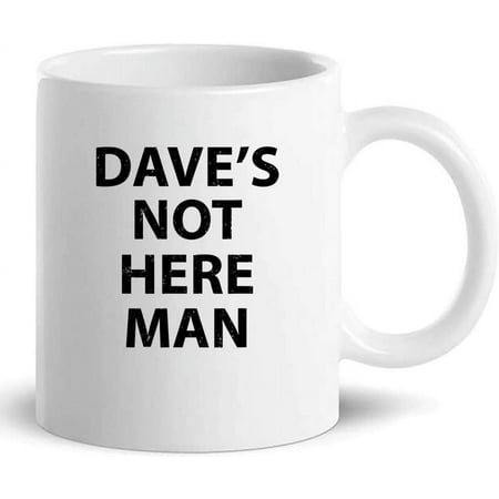 

Daves Not Here Man 11 Oz Ceramic Cup Funny Coffee Mug with Sayings for Gift de09dD168
