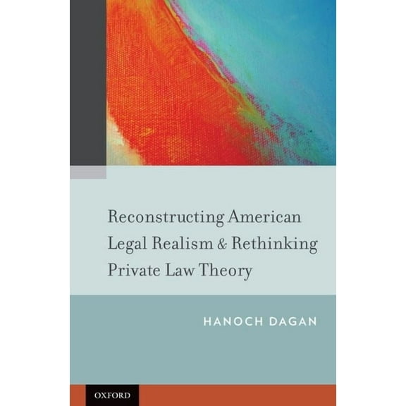 Reconstructing American Legal Realism & Rethinking Private Law Theory, (Hardcover)