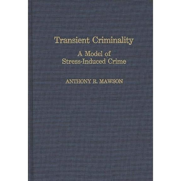 Transient Criminality: A Model of Stress-Induced Crime, (Hardcover)
