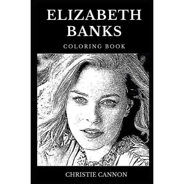 Download Elizabeth Banks Books Elizabeth Banks Coloring Book Legendary Effie From Hunger Games And Famous Multiple Emmy Nominee Acclaimed Director And Cultural Icon Inspired Adult Coloring Book Series 0 Paperback Walmart Com