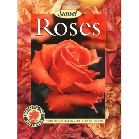 Roses: Placing Roses, Planting & Care, The Best Varieties Editors of Sunset (Best Place To Plant Hibiscus)