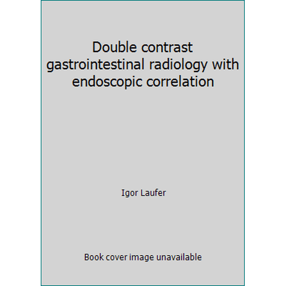Pre-Owned Double contrast gastrointestinal radiology with endoscopic correlation (Hardcover) 0721657346 9780721657349