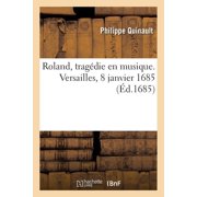 Roland, TragÃ©die En Musique. Versailles, 8 Janvier 1685, (Paperback)