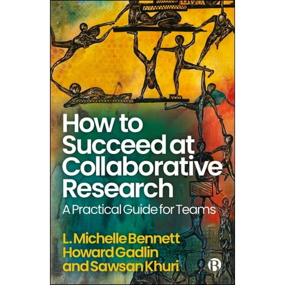 How to Succeed at Collaborative Research: A Practical Guide for Teams, (Hardcover)