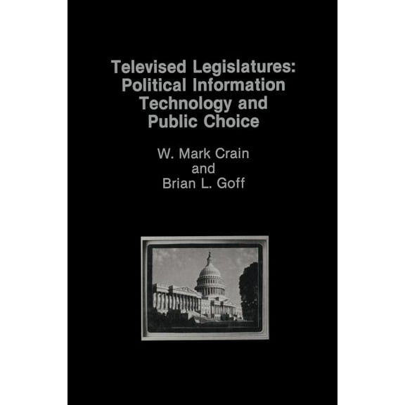 Televised Legislatures: Political Information Technology and Public Choice, (Paperback)