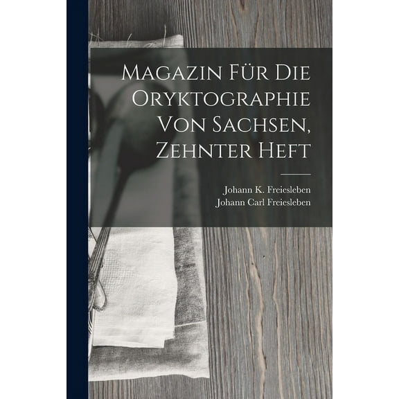 Magazin Für Die Oryktographie Von Sachsen, Zehnter Heft (Paperback)