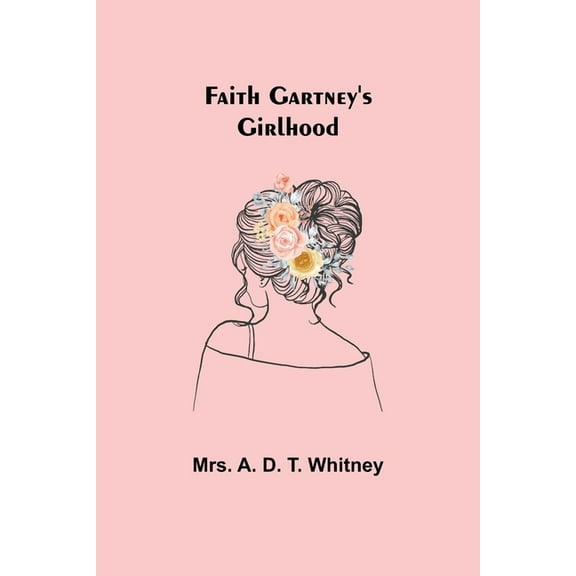 Faith Gartney's Girlhood, (Paperback)