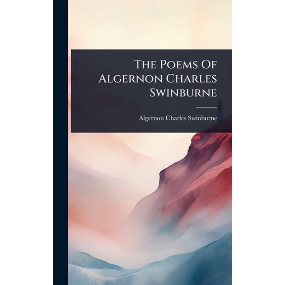 The Poems Of Algernon Charles Swinburne, (Hardcover)