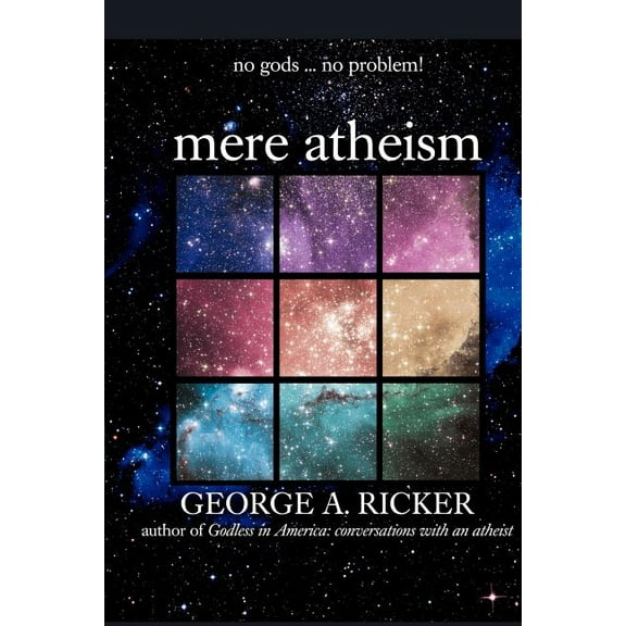 Mere Atheism : No Gods...no Problem!