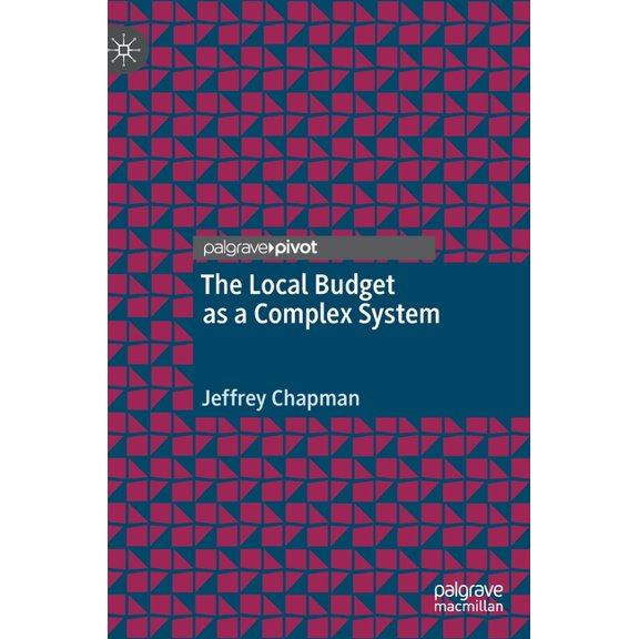 Palgrave Studies in Public Debt, Spendin The Local Budget as a Complex System, (Hardcover)