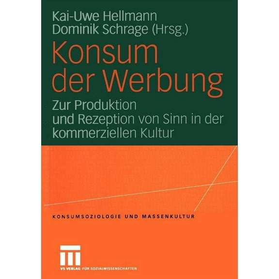 Konsumsoziologie Und Massenkultur Konsum Der Werbung: Zur Produktion Und Rezeption Von Sinn in Der Kommerziellen Kultur, (Paperback)