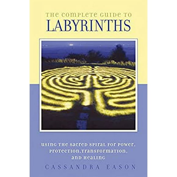 The Complete Guide to Labyrinths : Tapping the Sacred Spiral for Power, Protection, Transformation, and Healing 9781580911269 Used / Pre-owned
