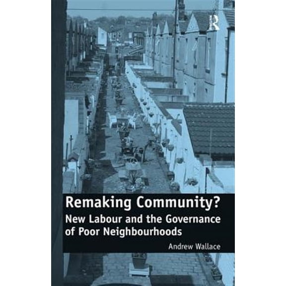 Pre-Owned Remaking Community?: New Labour and the Governance of Poor Neighbourhoods, (Hardcover)