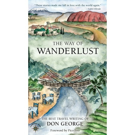 The Way of Wanderlust : The Best Travel Writing of Don (Best Way To Travel Usa)