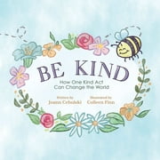 Be Kind : How One Kind Act Can Change The World (Paperback)