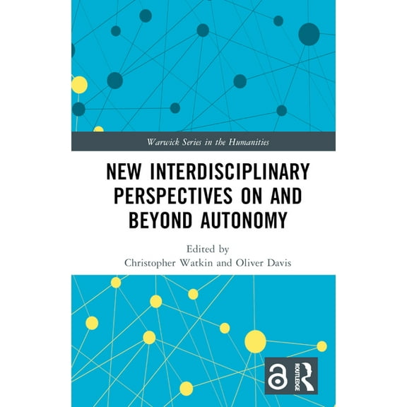 Warwick the Humanities New Interdisciplinary Perspectives On and Beyond Autonomy, (Hardcover)