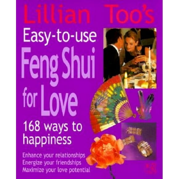 Lillian Aussi Facile à Utiliser Feng Shui pour l'Amour: 168 Façons d'Tre Bonheur - Améliorez Vos Relations, Énergisez Vos Amitiés, Maximisez Votre Amour Puissant