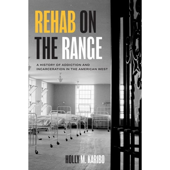 Rehab on the Range: A History of Addiction and Incarceration in the American West, (Hardcover)