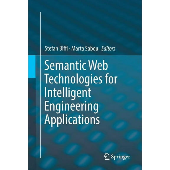 Semantic Web Technologies for Intelligent Engineering Applications, (Paperback)