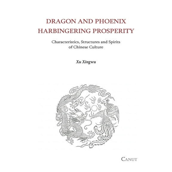 Dragon and Phoenix Harbingering Prosperity: Characteristics, Structures and Spirits of Chinese Culture, (Paperback)