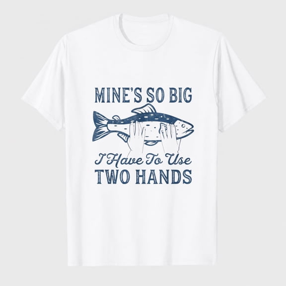 Mens Mines so Big I Have to Use Two Hands T Shirt Funny Fishing Graphic Humor