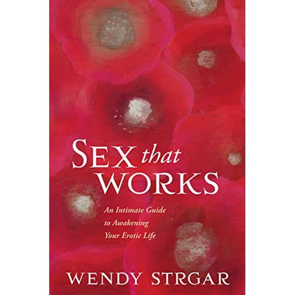 Pre-Owned Sex That Works : An Intimate Guide to Awakening Your Erotic Life (Paperback)