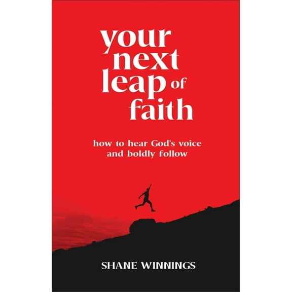 Your Next Leap of Faith: How to Hear God's Voice and Boldly Follow, (Paperback)
