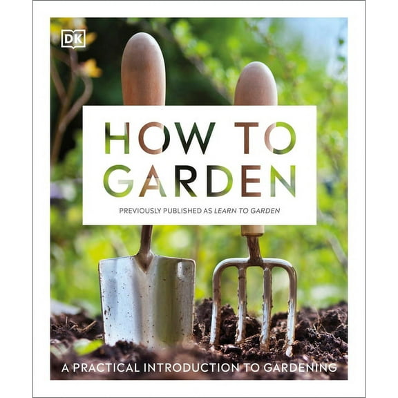 How to Garden, New Edition: A Practical Introduction to Gardening, (Paperback)