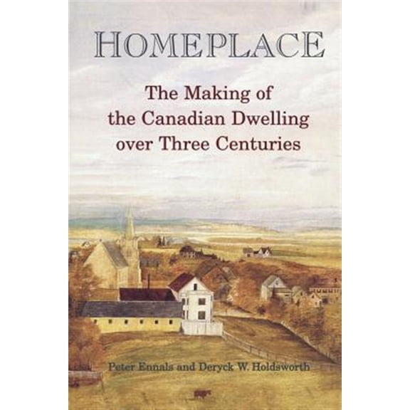 Pre-Owned Heritage: Homeplace: The Making of the Canadian Dwelling over Three Centuries (Paperback)