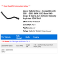 thumbnail image 2 of Lower Radiator Hose - Compatible with 2001 - 2005 BMW 325Ci Base RWD Coupe 2-Door 2.5L 6-Cylinder Naturally Aspirated DOHC GAS 2002 2003 2004, 2 of 2