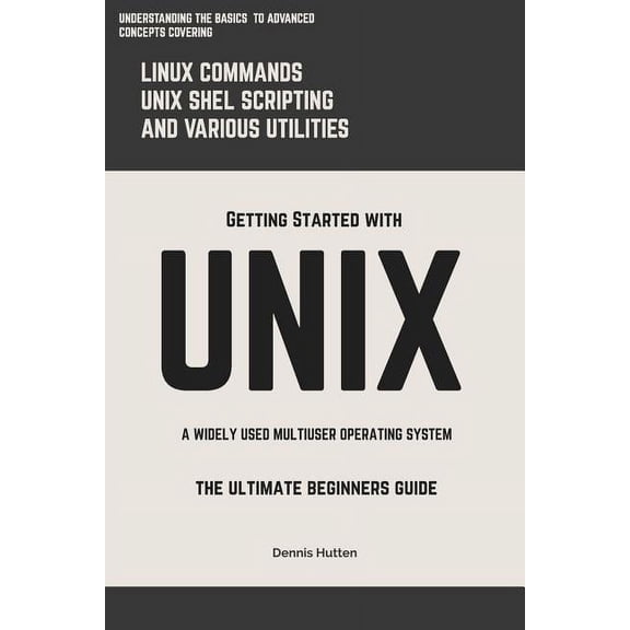 Unix: Getting Started With UNIX The Ultimate Beginners Guide (Paperback)