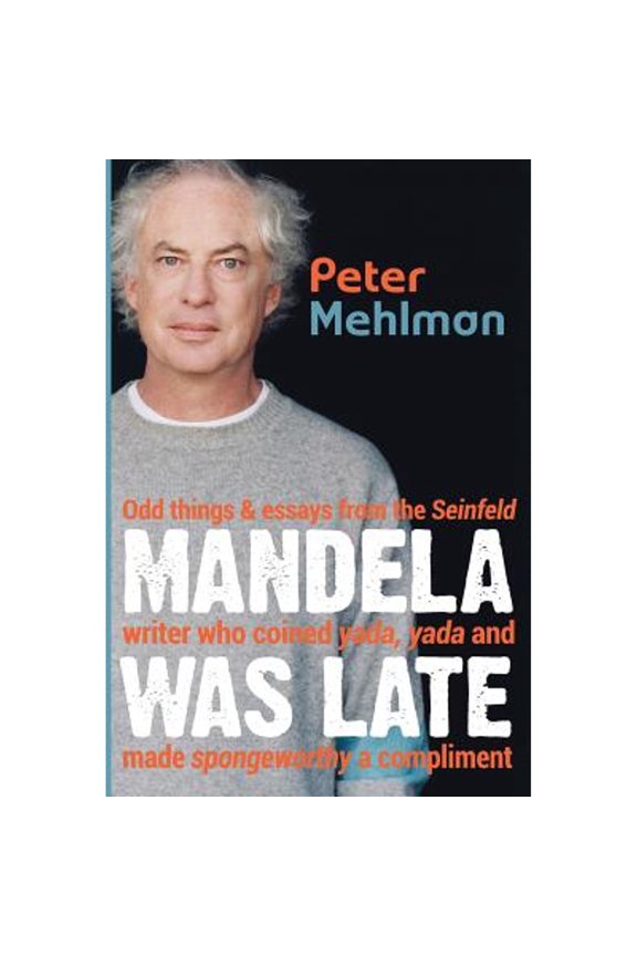 Pre-Owned Mandela Was Late: Odd Things & Essays From the Seinfeld Writer Who Coined Yada, Yada and Made (Paperback) by Peter Mehlman