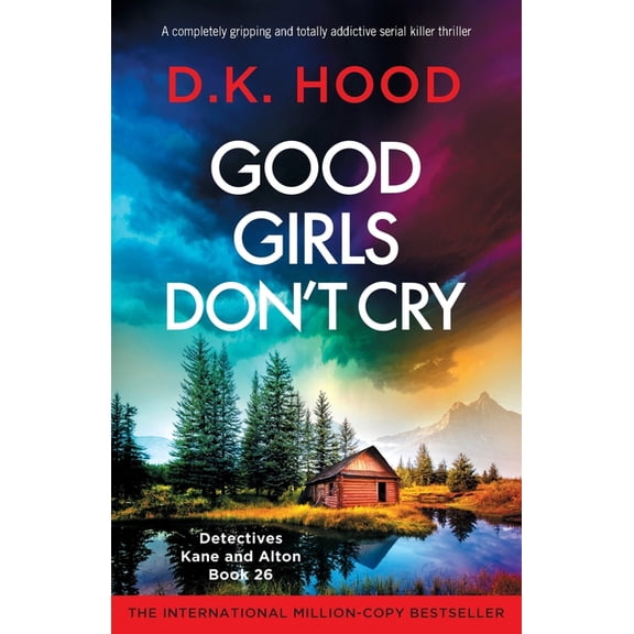 Detectives Kane and Alton Good Girls Don't Cry: A completely gripping and totally addictive serial killer thriller, Book 26, (Paperback)